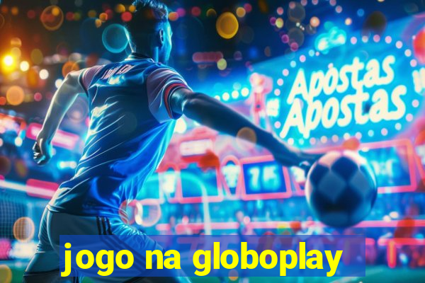 jogo na globoplay