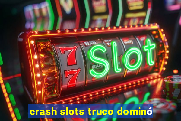 crash slots truco dominó