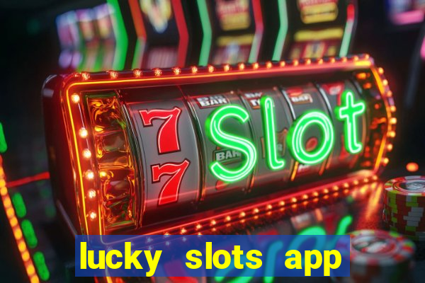 lucky slots app real money