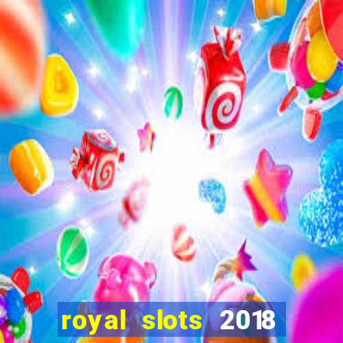 royal slots 2018 pop slot fun