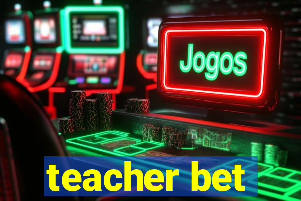 teacher bet