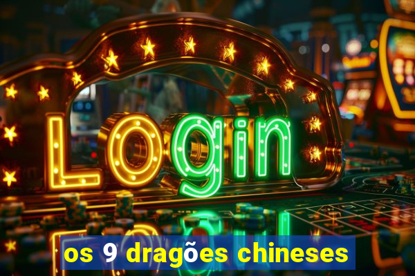 os 9 dragões chineses