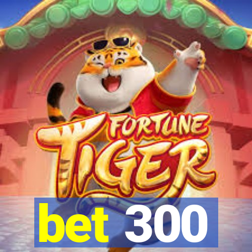 bet 300