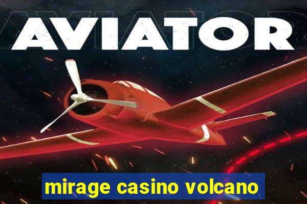 mirage casino volcano