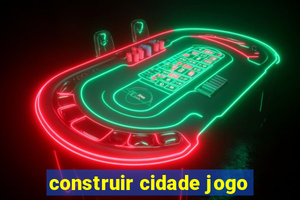 construir cidade jogo