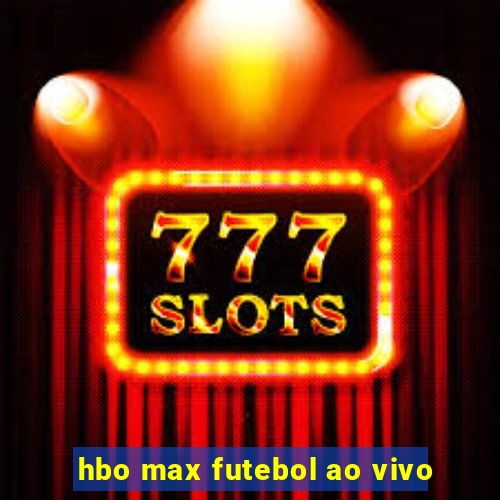 hbo max futebol ao vivo