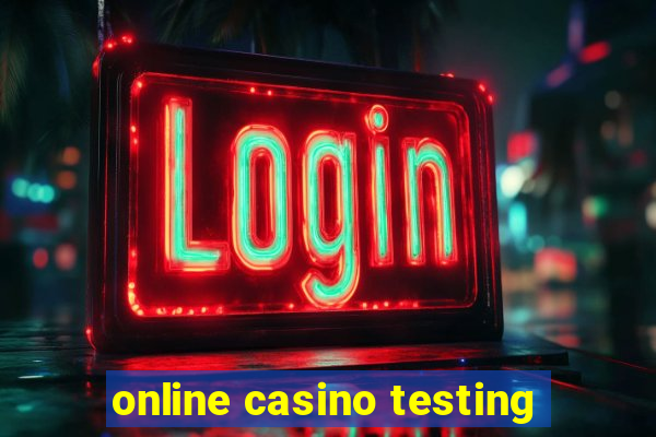 online casino testing