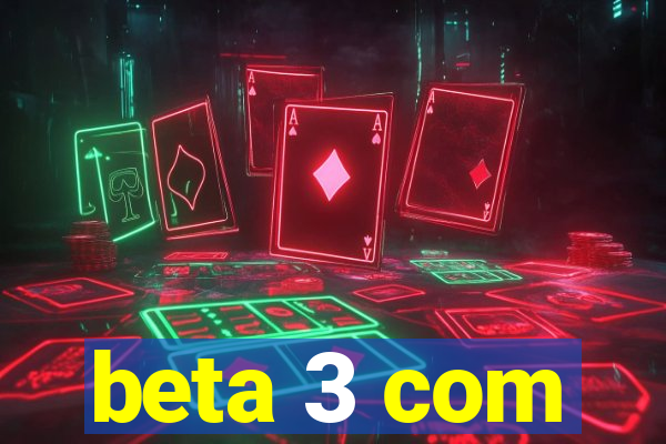 beta 3 com