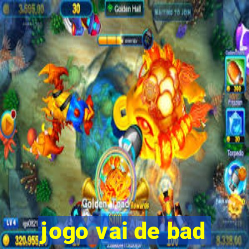 jogo vai de bad