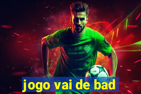 jogo vai de bad