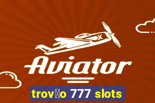 trov茫o 777 slots