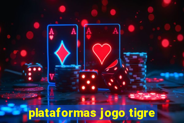 plataformas jogo tigre