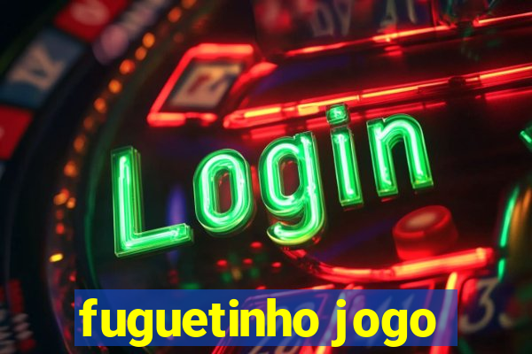 fuguetinho jogo