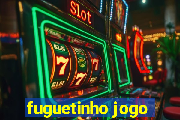 fuguetinho jogo