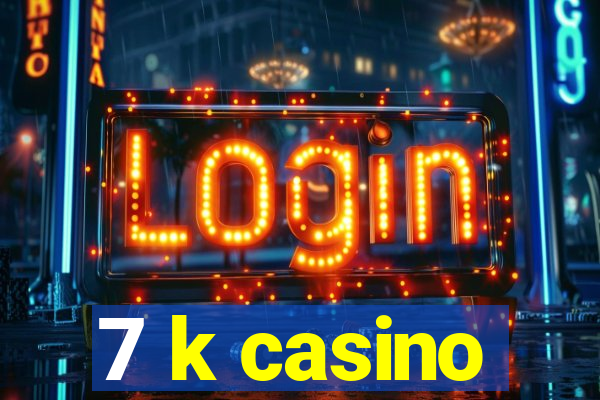 7 k casino