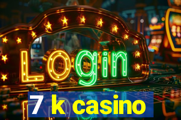 7 k casino