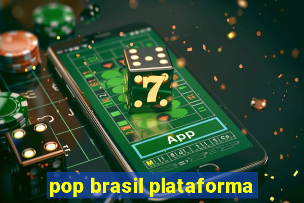 pop brasil plataforma