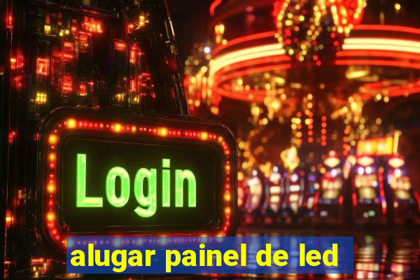 alugar painel de led