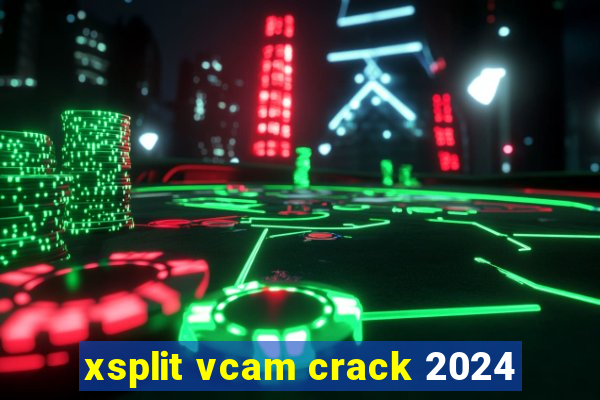 xsplit vcam crack 2024