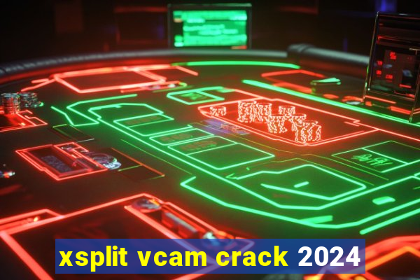 xsplit vcam crack 2024