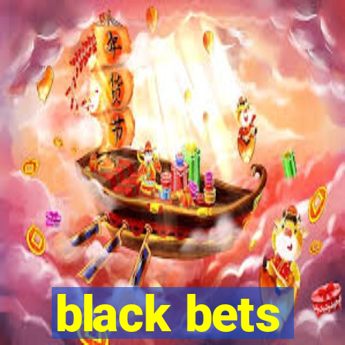 black bets