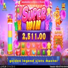 golden legend slots master