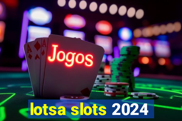 lotsa slots 2024