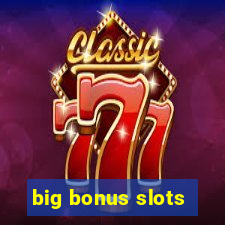 big bonus slots