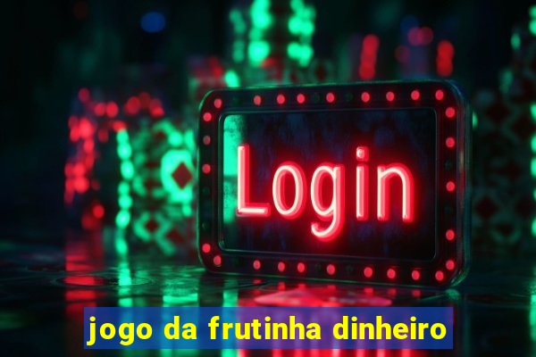 jogo da frutinha dinheiro