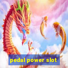 pedal power slot