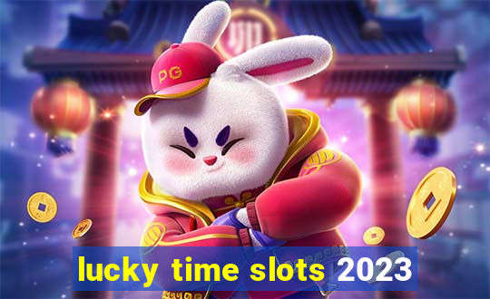 lucky time slots 2023