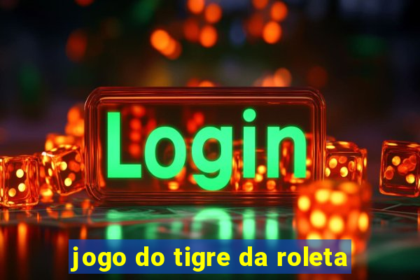 jogo do tigre da roleta