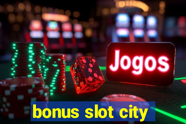 bonus slot city