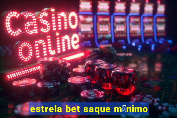 estrela bet saque m铆nimo