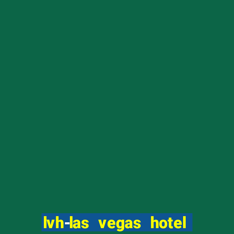 lvh-las vegas hotel and casino