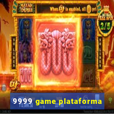 9999 game plataforma