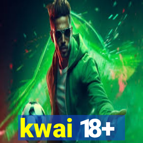 kwai 18+