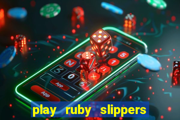 play ruby slippers slot online