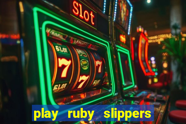 play ruby slippers slot online