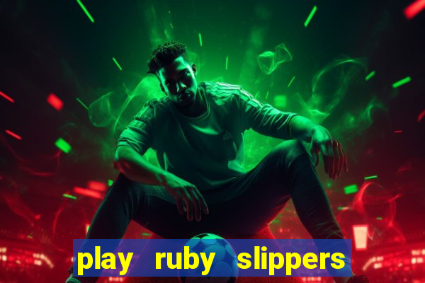 play ruby slippers slot online