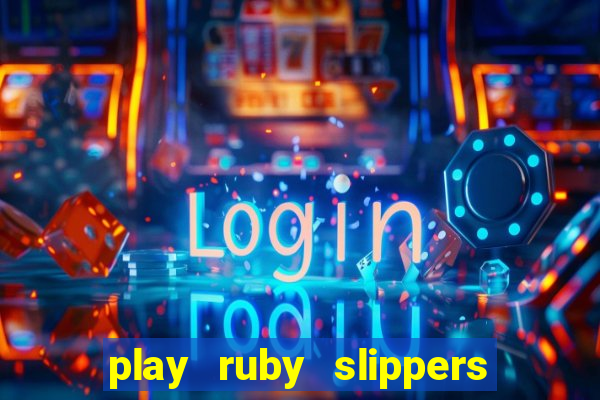 play ruby slippers slot online