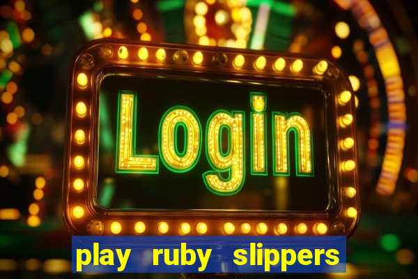 play ruby slippers slot online