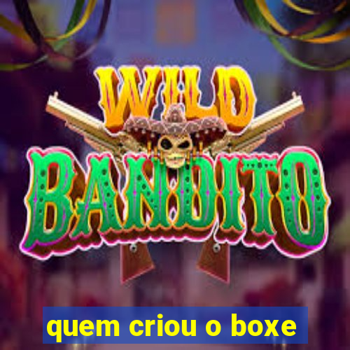 quem criou o boxe