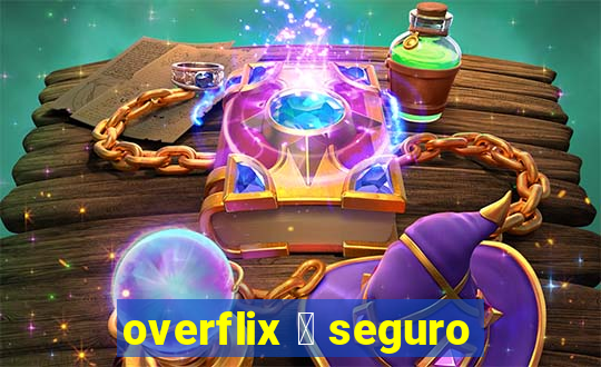 overflix 茅 seguro