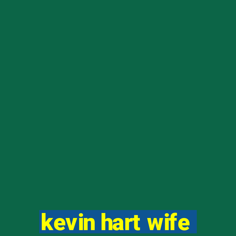 kevin hart wife