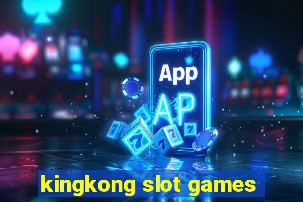 kingkong slot games