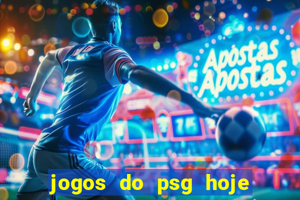 jogos do psg hoje ao vivo