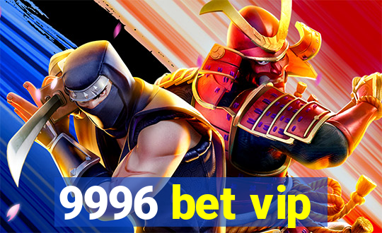 9996 bet vip