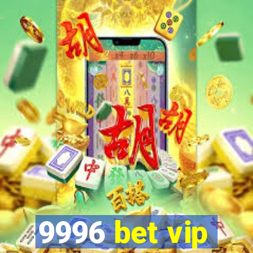 9996 bet vip