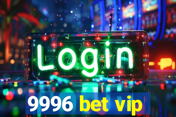 9996 bet vip